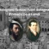 Bolognesi famosi fuori Bologna: Primaticcio e Landi