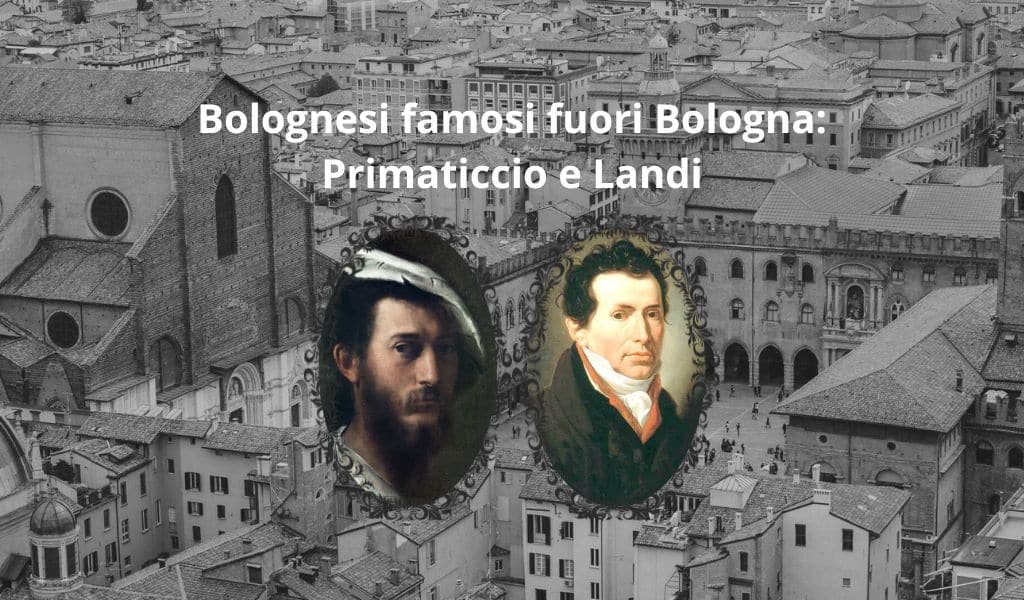 Bolognesi famosi fuori Bologna: Primaticcio e Landi