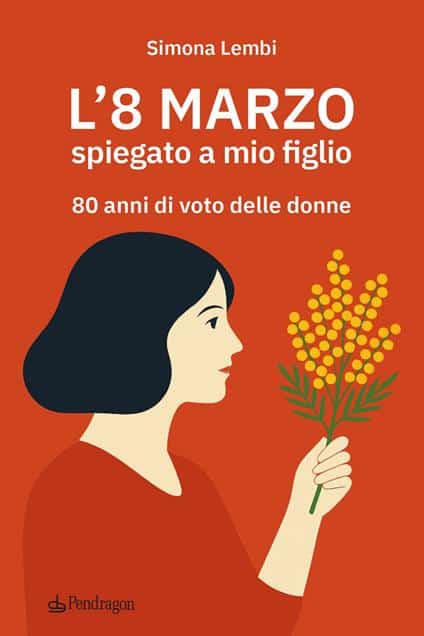Copertina del libro "L'8 marzo spiegato a mio figlio. 80 anni di voto delle donne"