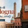 Strade di Bologna dai nomi curiosi - seconda parte