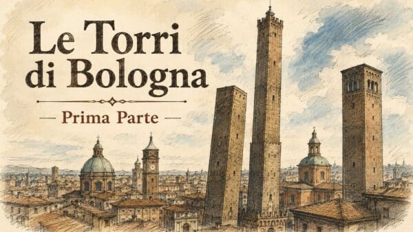 Le torri di Bologna - Cosa sono, quando e come vennero costruite?